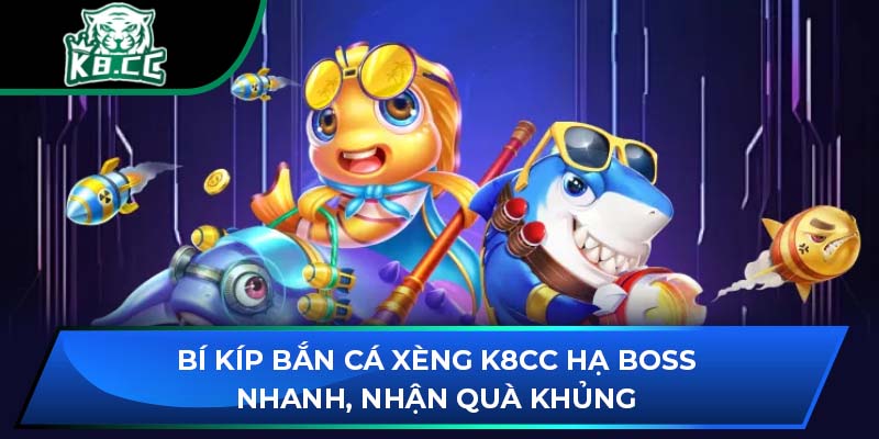 Bắn Cá Xèng K8CC: Bí Kíp Hạ Boss Nhanh, Nhận Quà Khủng