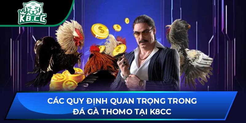 Các Quy Định Quan Trọng Trong Đá Gà Thomo Tại K8CC 1 Các Quy Định Quan Trọng Trong Đá Gà Thomo Tại K8CC