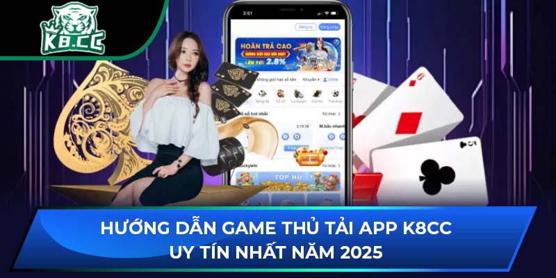 Hướng Dẫn Game Thủ Tải App K8CC Uy Tín Nhất Năm 2025 1 Hướng Dẫn Game Thủ Tải App K8CC Uy Tín Nhất Năm 2025